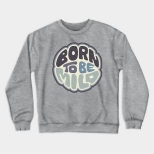 Born To Be Mild Word Art Crewneck Sweatshirt